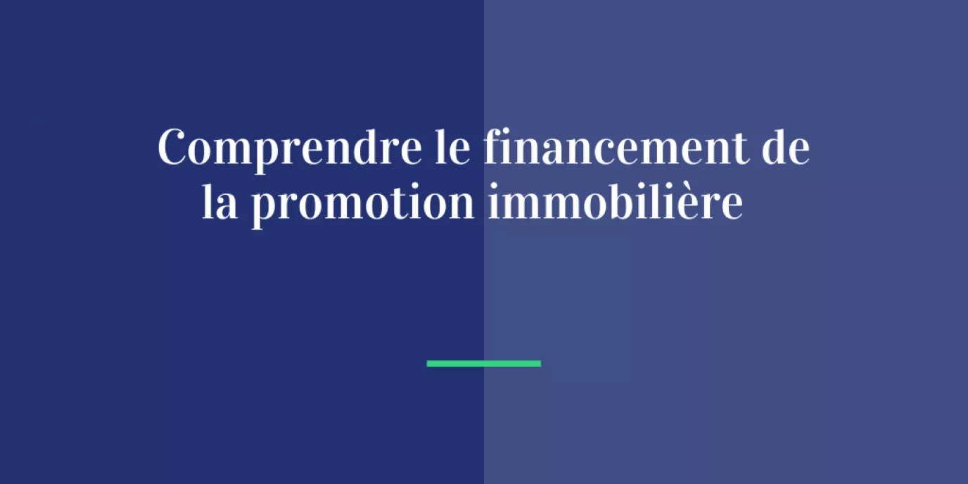 Comprendre le financement de la promotion immobilière